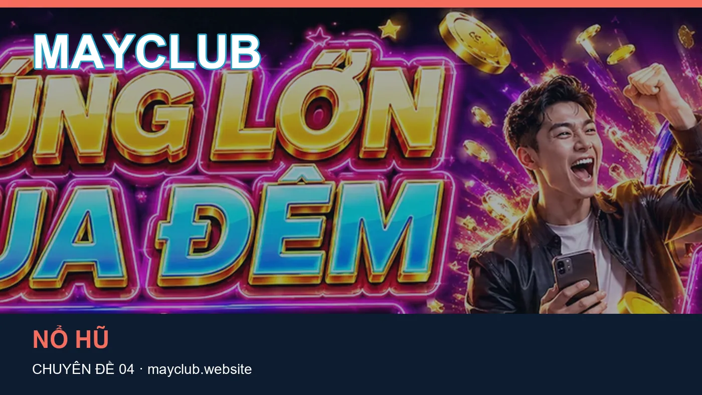 Đối chiếu nguồn và thời điểm cập nhật trong Nổ hũ của MAYCLUB