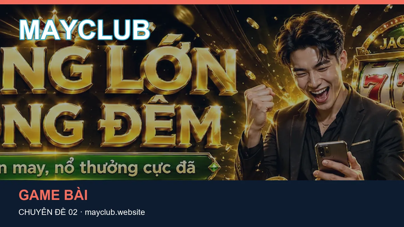 Hỏi đáp về Nổ hũ: quy trình tự kiểm tra trên MAYCLUB