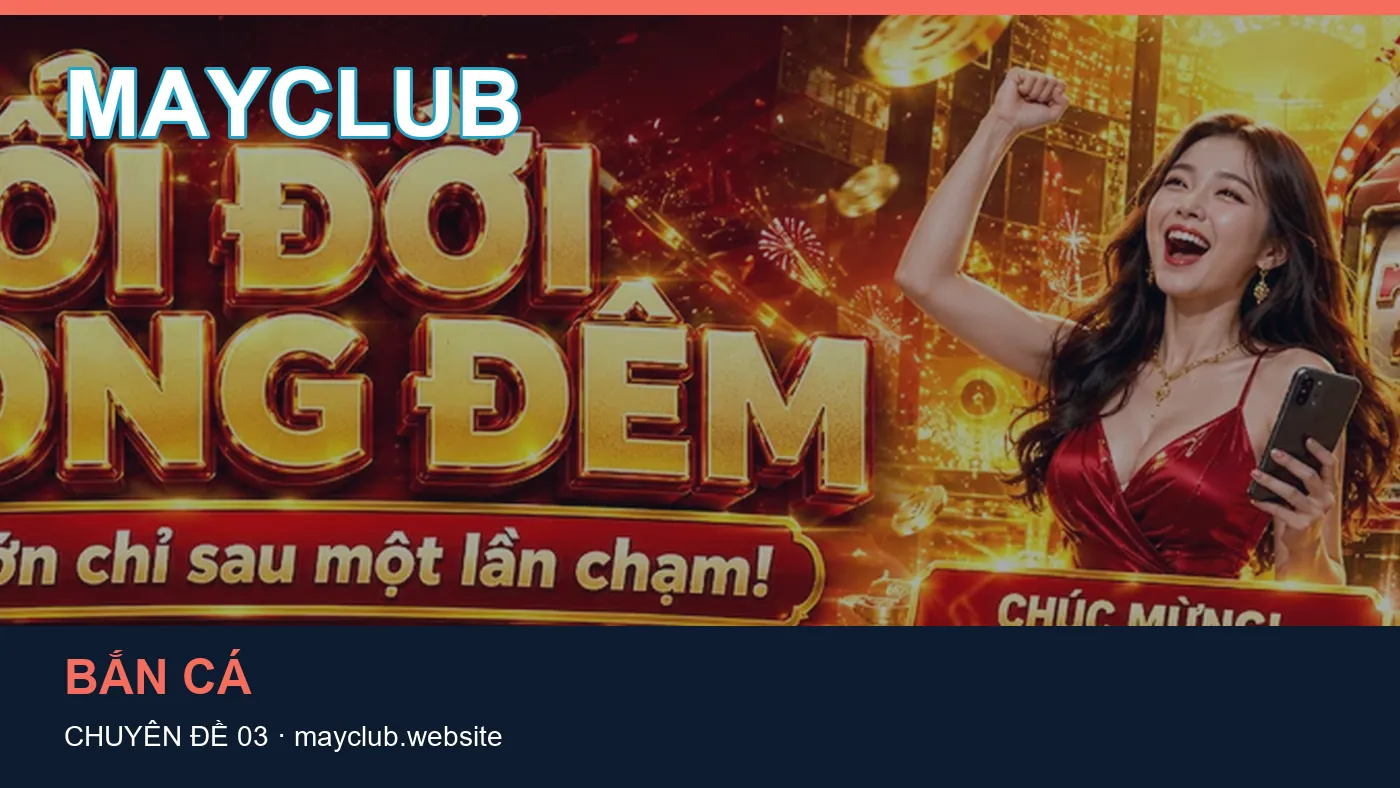 Cách bắt đầu đọc chuyên mục Chơi có trách nhiệm trên MAYCLUB