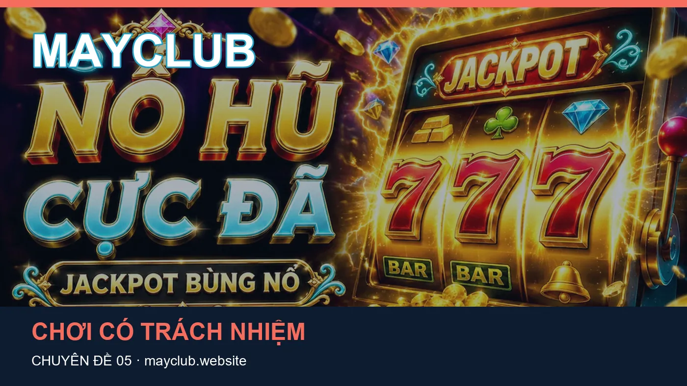 Danh sách kiểm tra thông tin Chơi có trách nhiệm dành cho người đọc MAYCLUB
