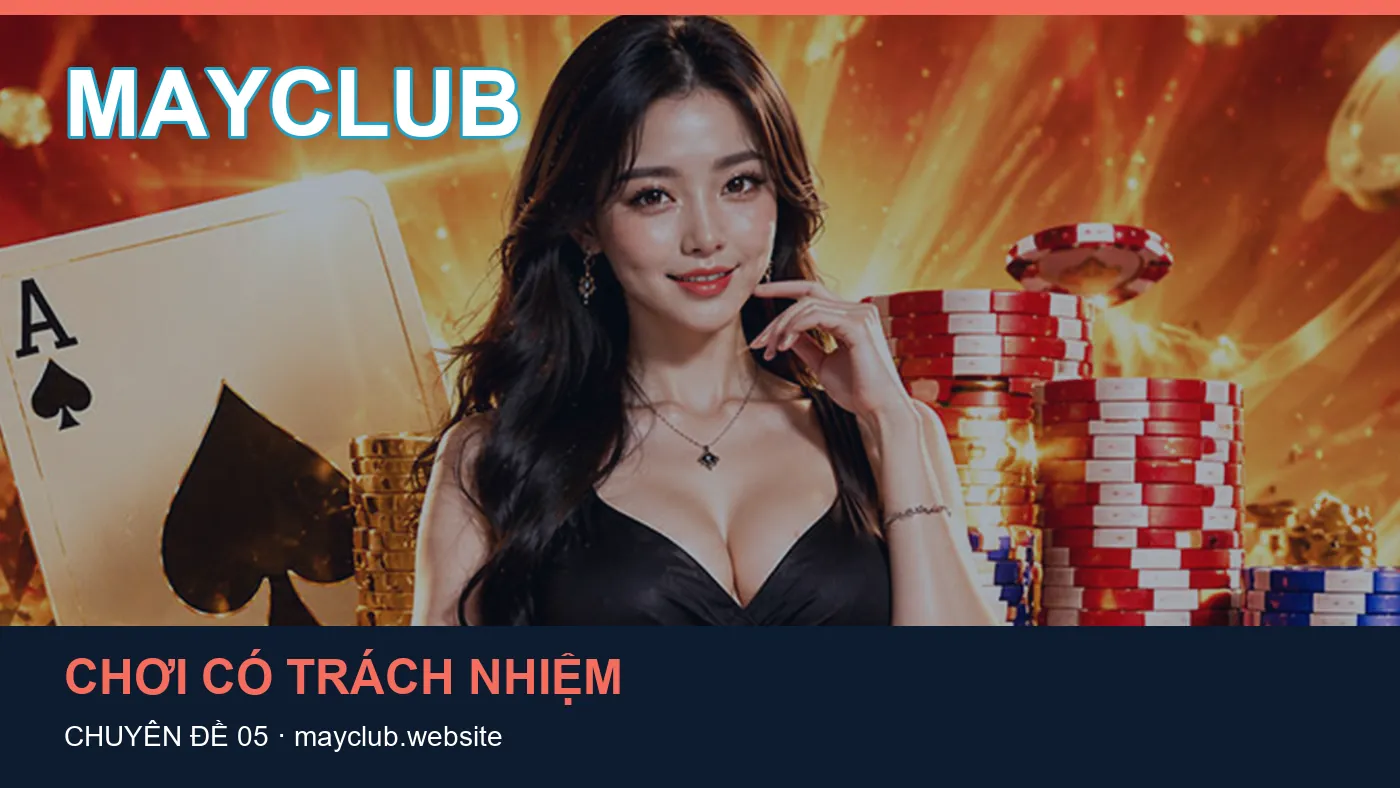 Hỏi đáp về Chơi có trách nhiệm: quy trình tự kiểm tra trên MAYCLUB